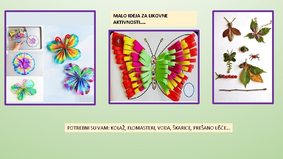MALO IDEJA ZA LIKOVNE AKTIVNOSTI. . POTREBNI SU VAM: KOLAŽ, FLOMASTERI, VODA, ŠKARICE, PREŠANO