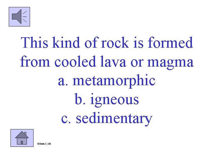 This kind of rock is formed from cooled lava or magma a. metamorphic b.