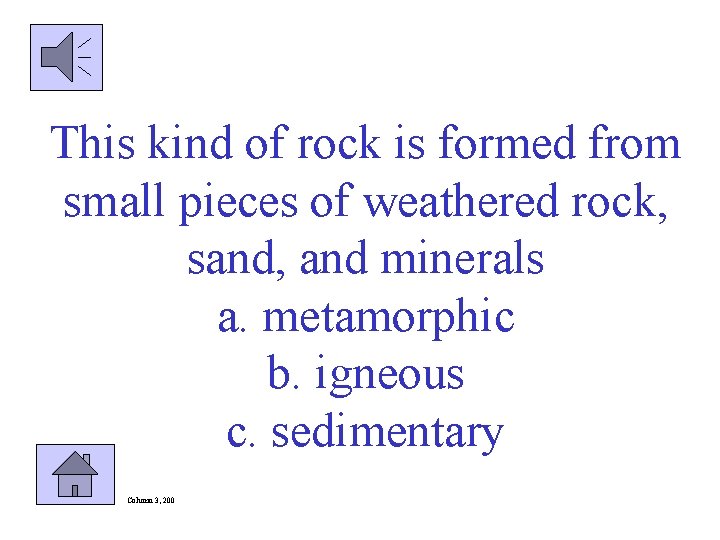 This kind of rock is formed from small pieces of weathered rock, sand, and
