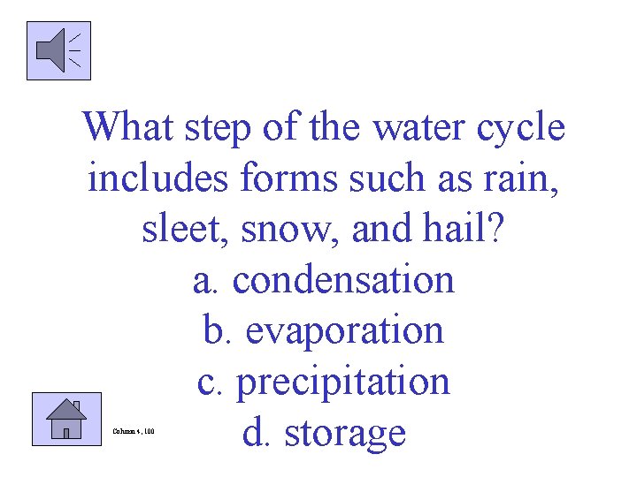 What step of the water cycle includes forms such as rain, sleet, snow, and