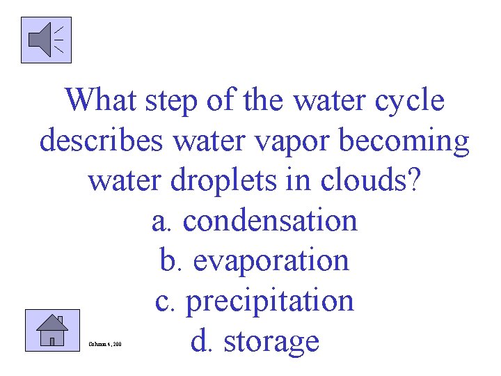 What step of the water cycle describes water vapor becoming water droplets in clouds?