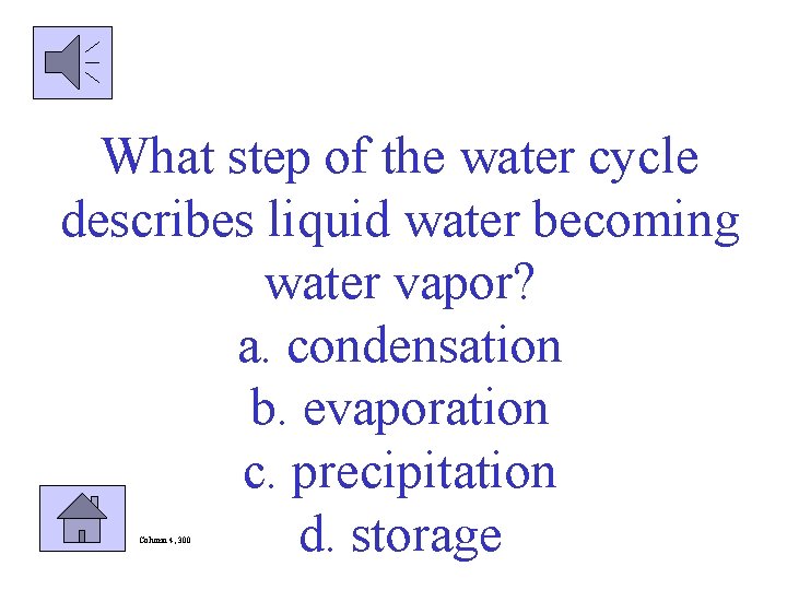 What step of the water cycle describes liquid water becoming water vapor? a. condensation