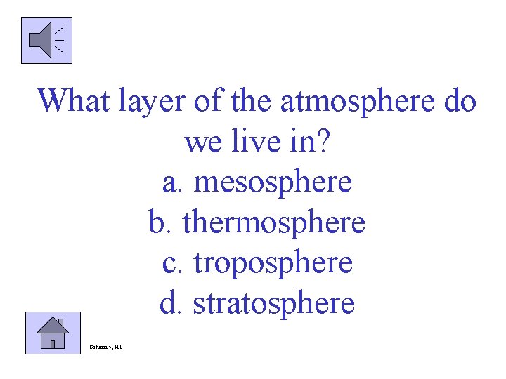 What layer of the atmosphere do we live in? a. mesosphere b. thermosphere c.