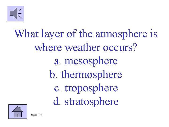What layer of the atmosphere is where weather occurs? a. mesosphere b. thermosphere c.