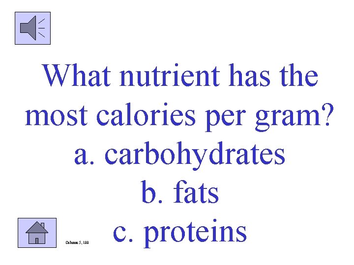 What nutrient has the most calories per gram? a. carbohydrates b. fats c. proteins