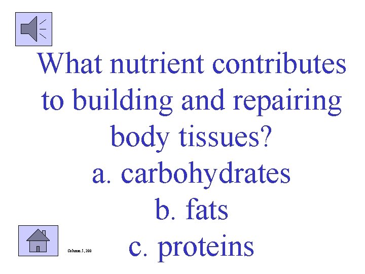 What nutrient contributes to building and repairing body tissues? a. carbohydrates b. fats c.