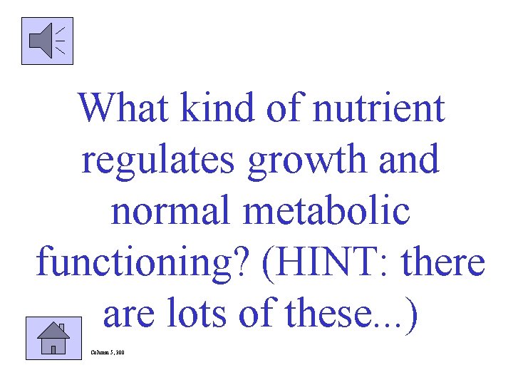 What kind of nutrient regulates growth and normal metabolic functioning? (HINT: there are lots