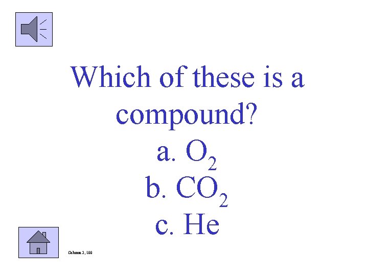 Which of these is a compound? a. O 2 b. CO 2 c. He