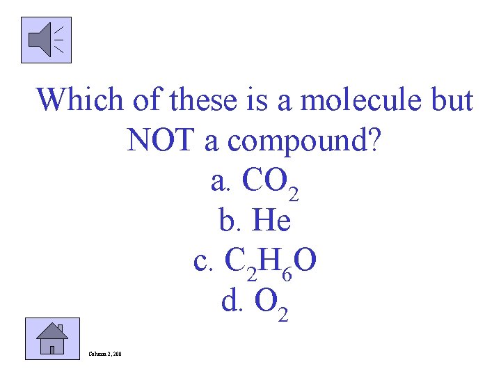 Which of these is a molecule but NOT a compound? a. CO 2 b.
