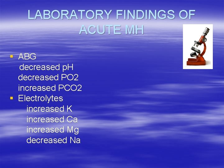 LABORATORY FINDINGS OF ACUTE MH § ABG decreased p. H decreased PO 2 increased