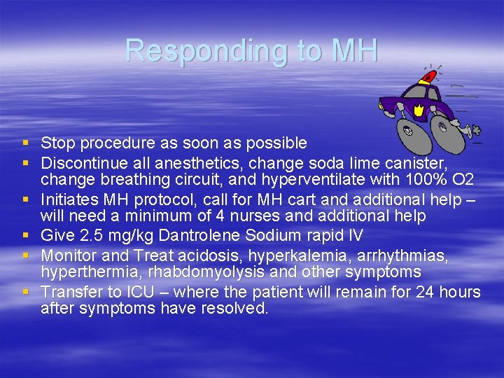 Responding to MH § Stop procedure as soon as possible § Discontinue all anesthetics,