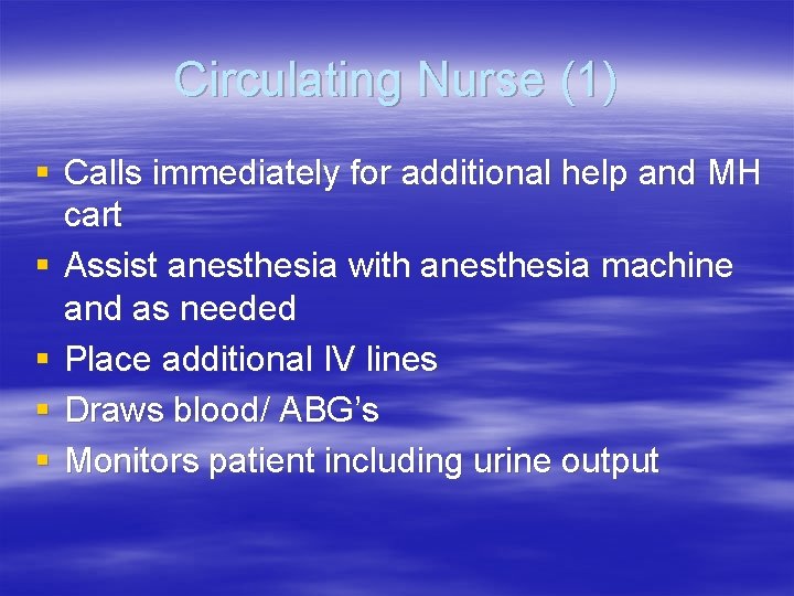 Circulating Nurse (1) § Calls immediately for additional help and MH cart § Assist