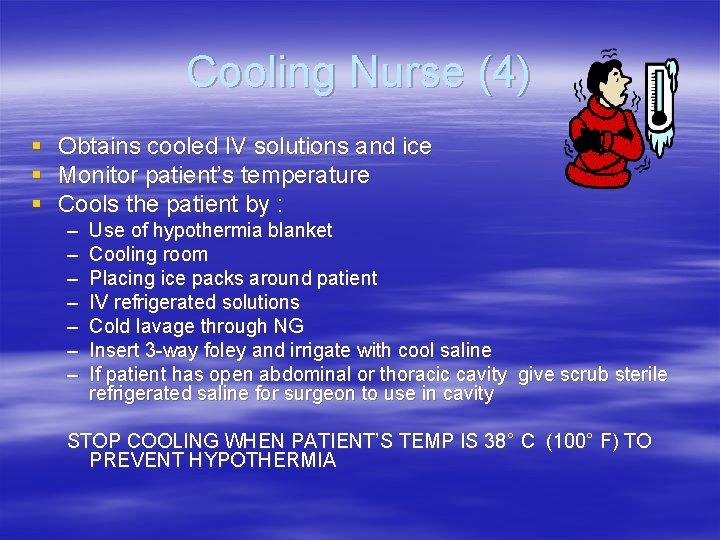 Cooling Nurse (4) § § § Obtains cooled IV solutions and ice Monitor patient’s