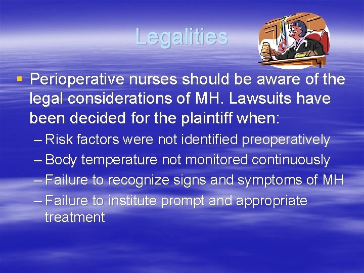 Legalities § Perioperative nurses should be aware of the legal considerations of MH. Lawsuits