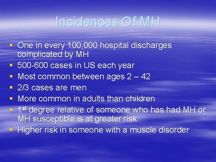 Incidences Of MH § One in every 100, 000 hospital discharges complicated by MH