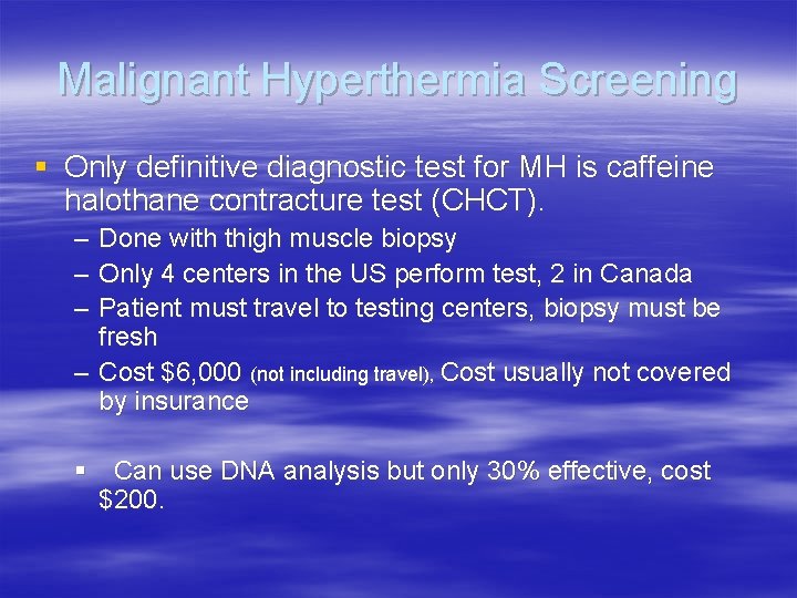 Malignant Hyperthermia Screening § Only definitive diagnostic test for MH is caffeine halothane contracture