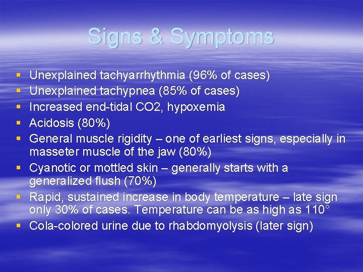 Signs & Symptoms § § § Unexplained tachyarrhythmia (96% of cases) Unexplained tachypnea (85%