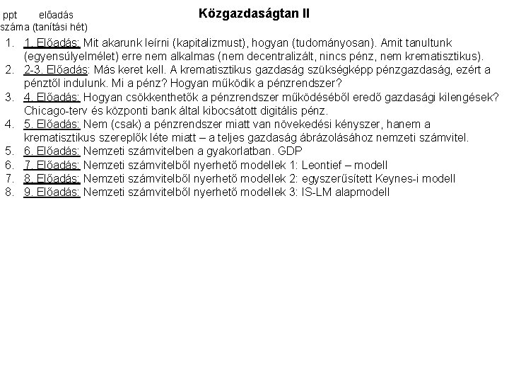 ppt előadás száma (tanítási hét) Közgazdaságtan II 1. 1. Előadás: Mit akarunk leírni (kapitalizmust),