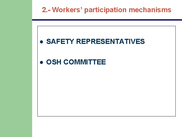 2. - Workers’ participation mechanisms l SAFETY REPRESENTATIVES l OSH COMMITTEE 2. - Workers’ participation mechanisms l SAFETY REPRESENTATIVES l OSH COMMITTEE