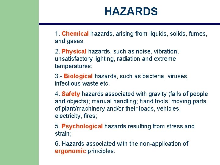 HAZARDS 1. Chemical hazards, arising from liquids, solids, fumes, and gases. 2. Physical hazards, HAZARDS 1. Chemical hazards, arising from liquids, solids, fumes, and gases. 2. Physical hazards,