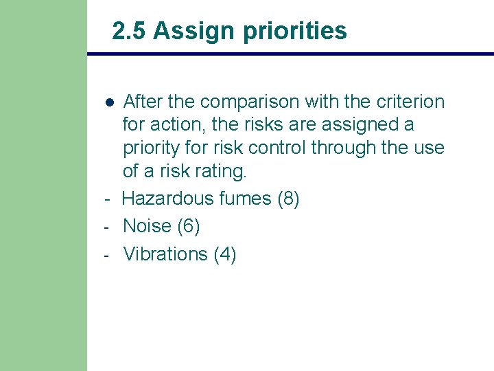 2. 5 Assign priorities After the comparison with the criterion for action, the risks 2. 5 Assign priorities After the comparison with the criterion for action, the risks