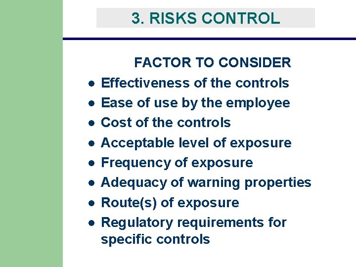 3. RISKS CONTROL l l l l FACTOR TO CONSIDER Effectiveness of the controls 3. RISKS CONTROL l l l l FACTOR TO CONSIDER Effectiveness of the controls