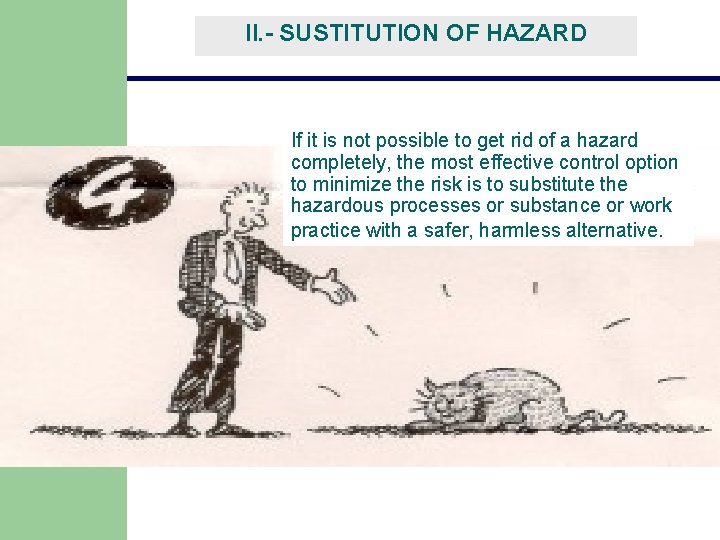 II. - SUSTITUTION OF HAZARD If it is not possible to get rid of II. - SUSTITUTION OF HAZARD If it is not possible to get rid of
