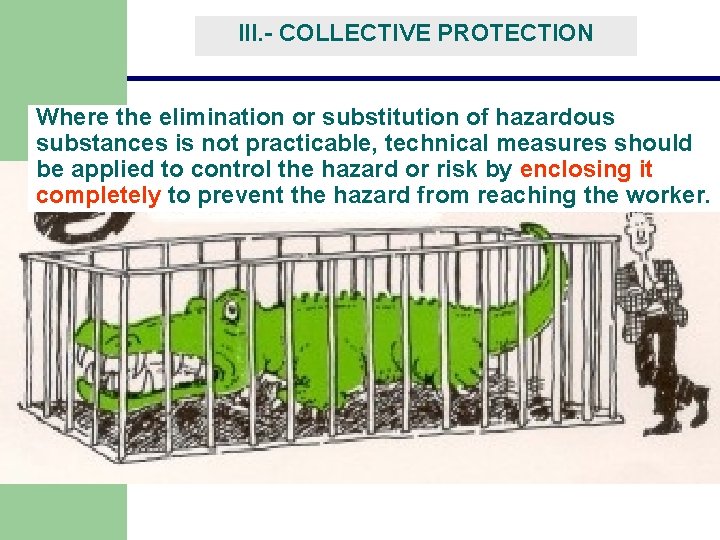 III. - COLLECTIVE PROTECTION Where the elimination or substitution of hazardous substances is not III. - COLLECTIVE PROTECTION Where the elimination or substitution of hazardous substances is not