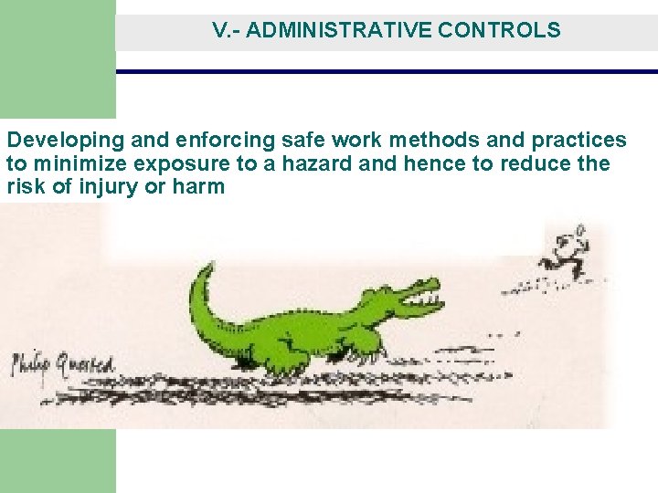 V. - ADMINISTRATIVE CONTROLS Developing and enforcing safe work methods and practices to minimize V. - ADMINISTRATIVE CONTROLS Developing and enforcing safe work methods and practices to minimize
