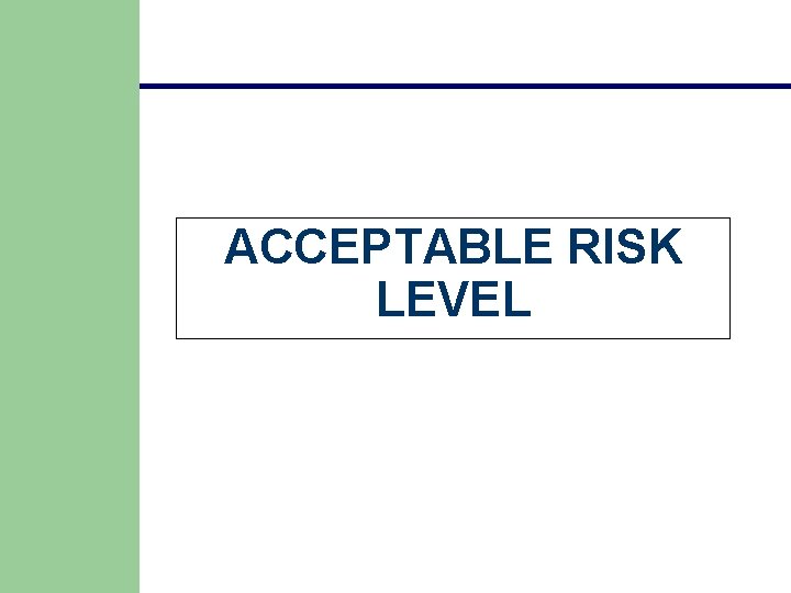 ACCEPTABLE RISK LEVEL ACCEPTABLE RISK LEVEL
