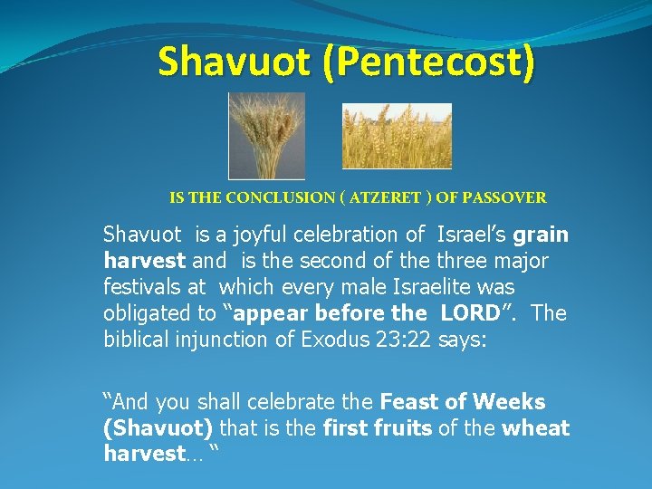 Shavuot (Pentecost) IS THE CONCLUSION ( ATZERET ) OF PASSOVER Shavuot is a joyful