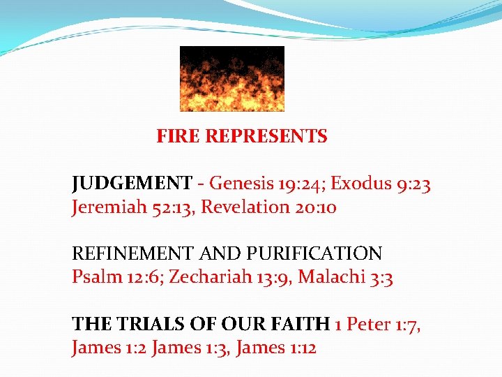 FIRE REPRESENTS JUDGEMENT - Genesis 19: 24; Exodus 9: 23 Jeremiah 52: 13, Revelation