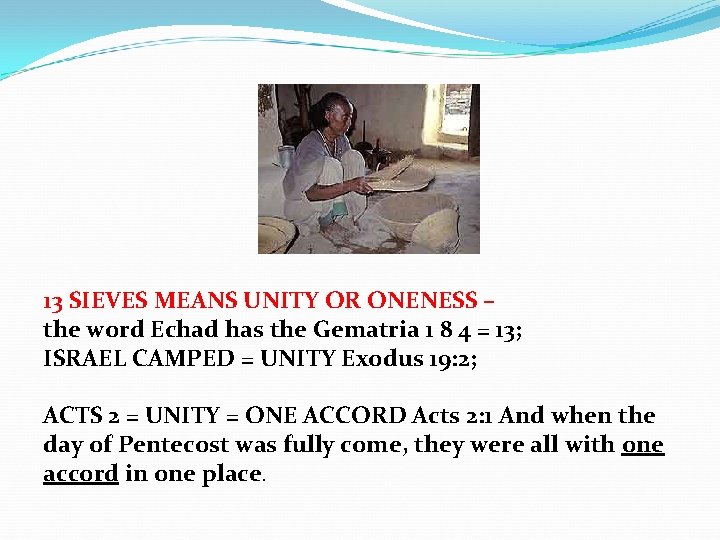 13 SIEVES MEANS UNITY OR ONENESS – the word Echad has the Gematria 1