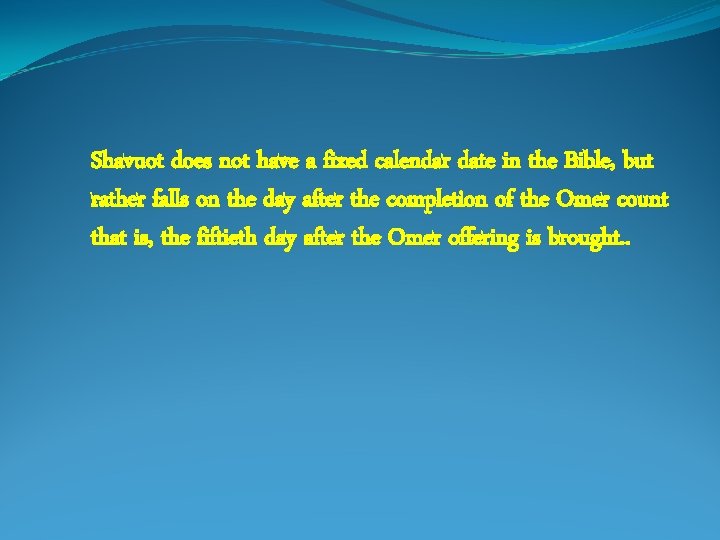 Shavuot does not have a fixed calendar date in the Bible, but rather falls