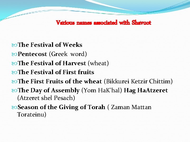 Various names associated with Shavuot The Festival of Weeks Pentecost (Greek word) The Festival