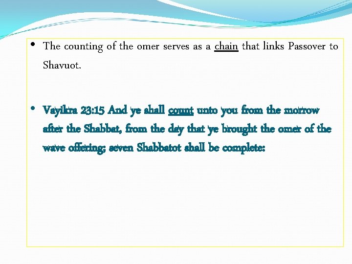  • The counting of the omer serves as a chain that links Passover