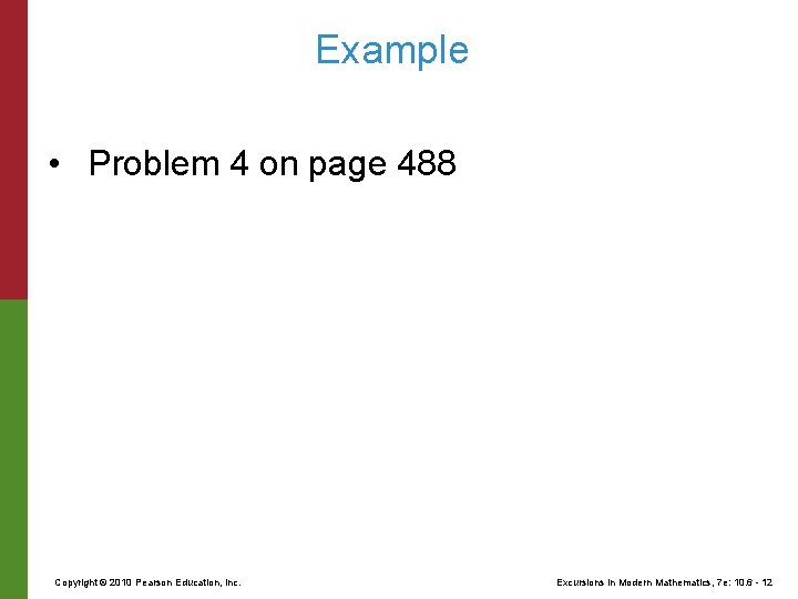 Example • Problem 4 on page 488 Copyright © 2010 Pearson Education, Inc. Excursions Example • Problem 4 on page 488 Copyright © 2010 Pearson Education, Inc. Excursions