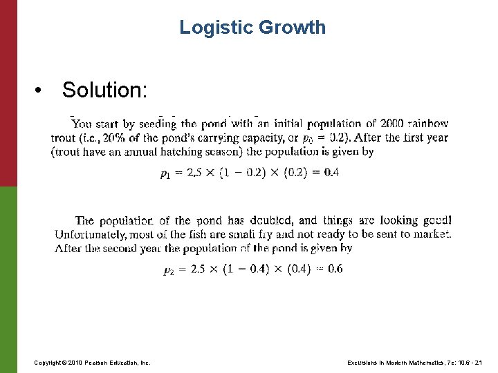 Logistic Growth • Solution: Copyright © 2010 Pearson Education, Inc. Excursions in Modern Mathematics, Logistic Growth • Solution: Copyright © 2010 Pearson Education, Inc. Excursions in Modern Mathematics,