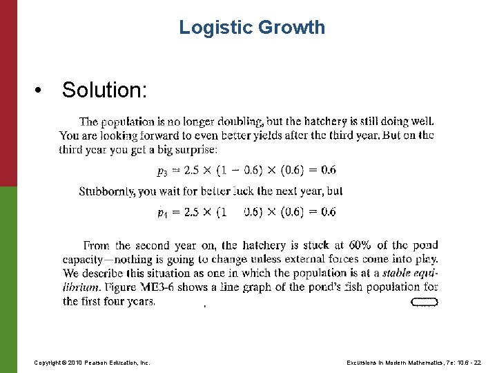 Logistic Growth • Solution: Copyright © 2010 Pearson Education, Inc. Excursions in Modern Mathematics, Logistic Growth • Solution: Copyright © 2010 Pearson Education, Inc. Excursions in Modern Mathematics,