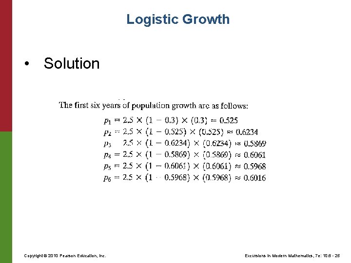 Logistic Growth • Solution Copyright © 2010 Pearson Education, Inc. Excursions in Modern Mathematics, Logistic Growth • Solution Copyright © 2010 Pearson Education, Inc. Excursions in Modern Mathematics,