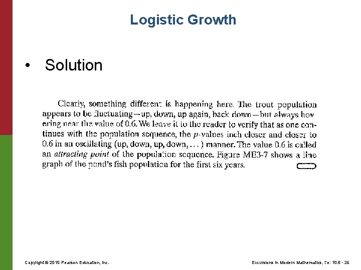 Logistic Growth • Solution Copyright © 2010 Pearson Education, Inc. Excursions in Modern Mathematics, Logistic Growth • Solution Copyright © 2010 Pearson Education, Inc. Excursions in Modern Mathematics,