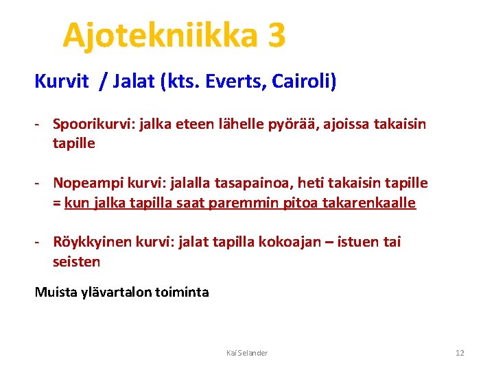 Ajotekniikka 3 Kurvit / Jalat (kts. Everts, Cairoli) - Spoorikurvi: jalka eteen lähelle pyörää,