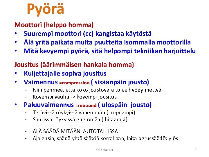 Pyörä Moottori (helppo homma) • Suurempi moottori (cc) kangistaa käytöstä • Älä yritä paikata