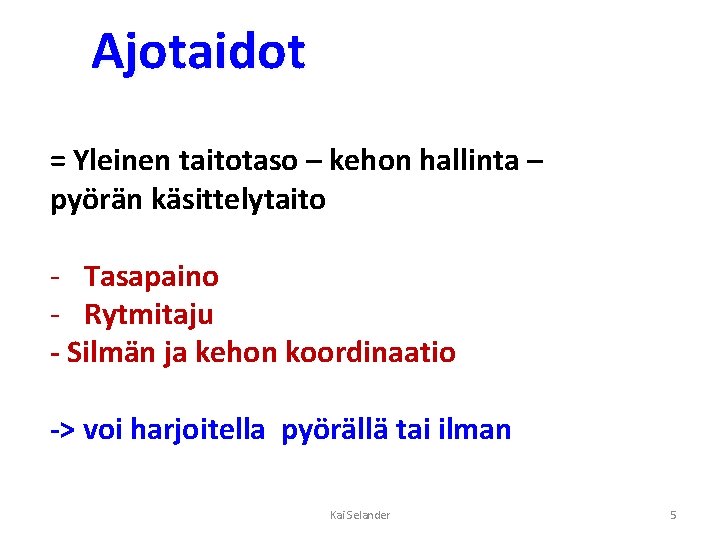 Ajotaidot = Yleinen taitotaso – kehon hallinta – pyörän käsittelytaito - Tasapaino - Rytmitaju