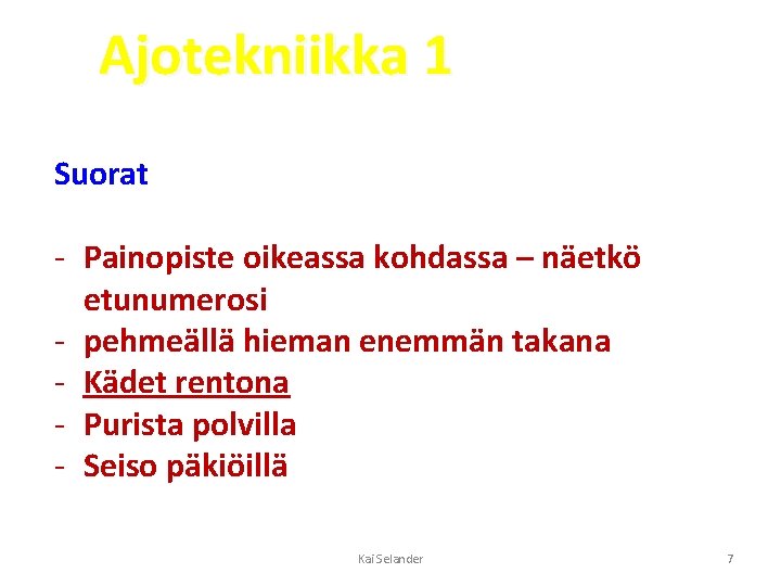 Ajotekniikka 1 Suorat - Painopiste oikeassa kohdassa – näetkö etunumerosi - pehmeällä hieman enemmän