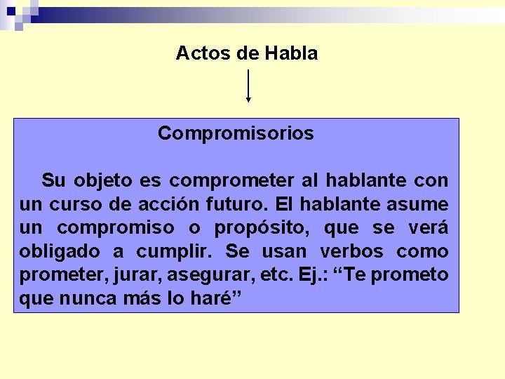 Actos de Habla Compromisorios Su objeto es comprometer al hablante con un curso de