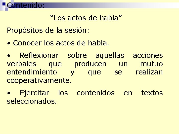 Contenido: “Los actos de habla” Propósitos de la sesión: • Conocer los actos de