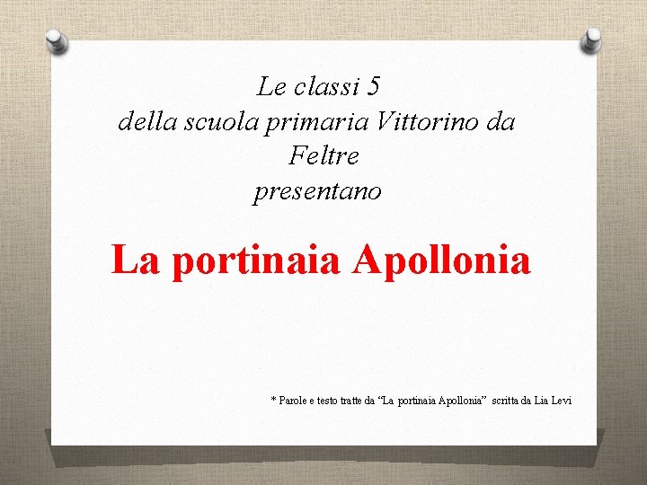 Le classi 5 della scuola primaria Vittorino da Feltre presentano La portinaia Apollonia *