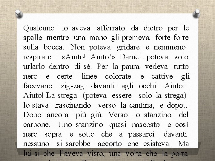 Qualcuno lo aveva afferrato da dietro per le spalle mentre una mano gli premeva