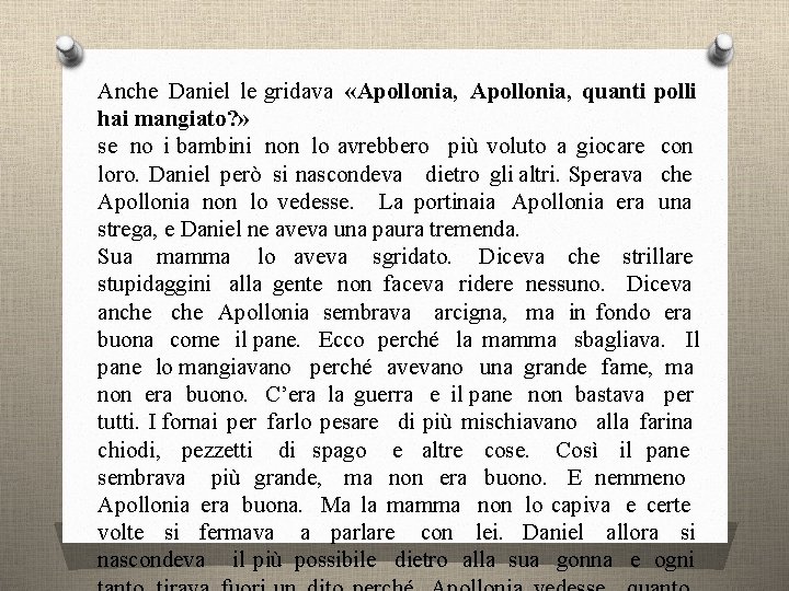 Anche Daniel le gridava «Apollonia, quanti polli hai mangiato? » se no i bambini